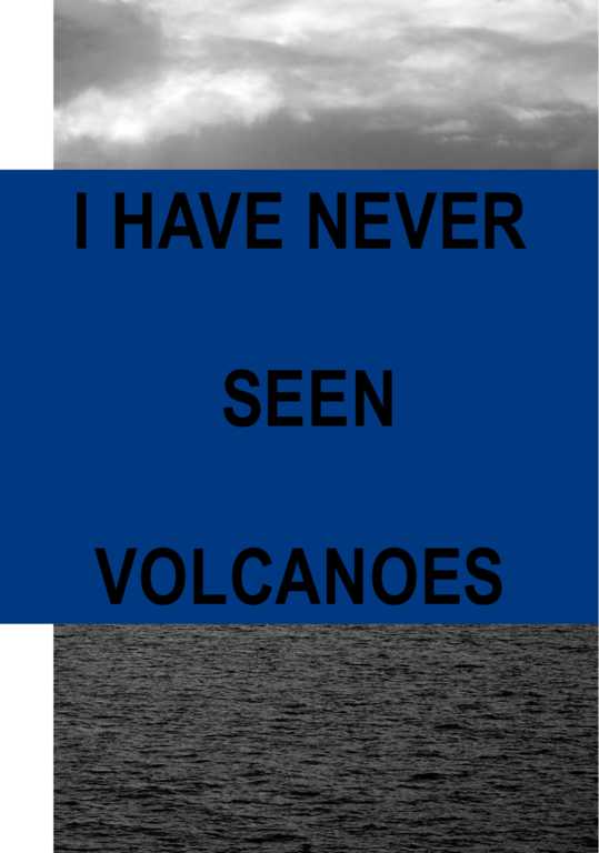 I have never seen volcano's