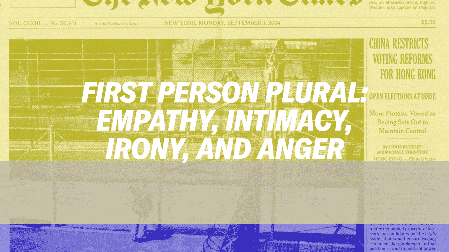 BAK: First Person Plural: Empathy, Intimacy, Irony, and Anger.
