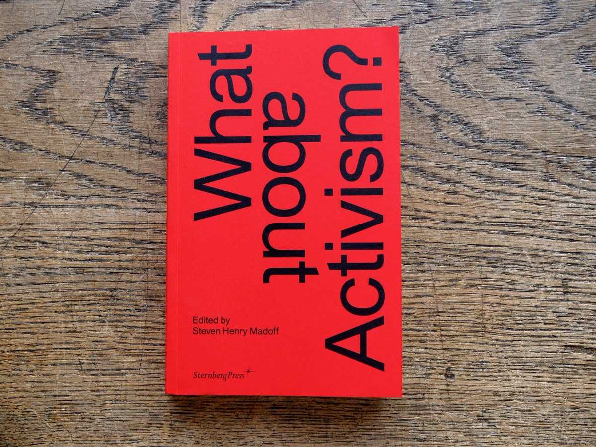 WHAT ABOUT ACTIVISM ? A conversation between Defne Ayas, Clémentine Deliss, Steven Henry Madoff (editor of the publication), Antonia Majaca ( DAI tutor), Mick Wilson, and Tirdad Zolghadr (former DAI tutor) on the occasion of the Berlin Book Launch on December 9th