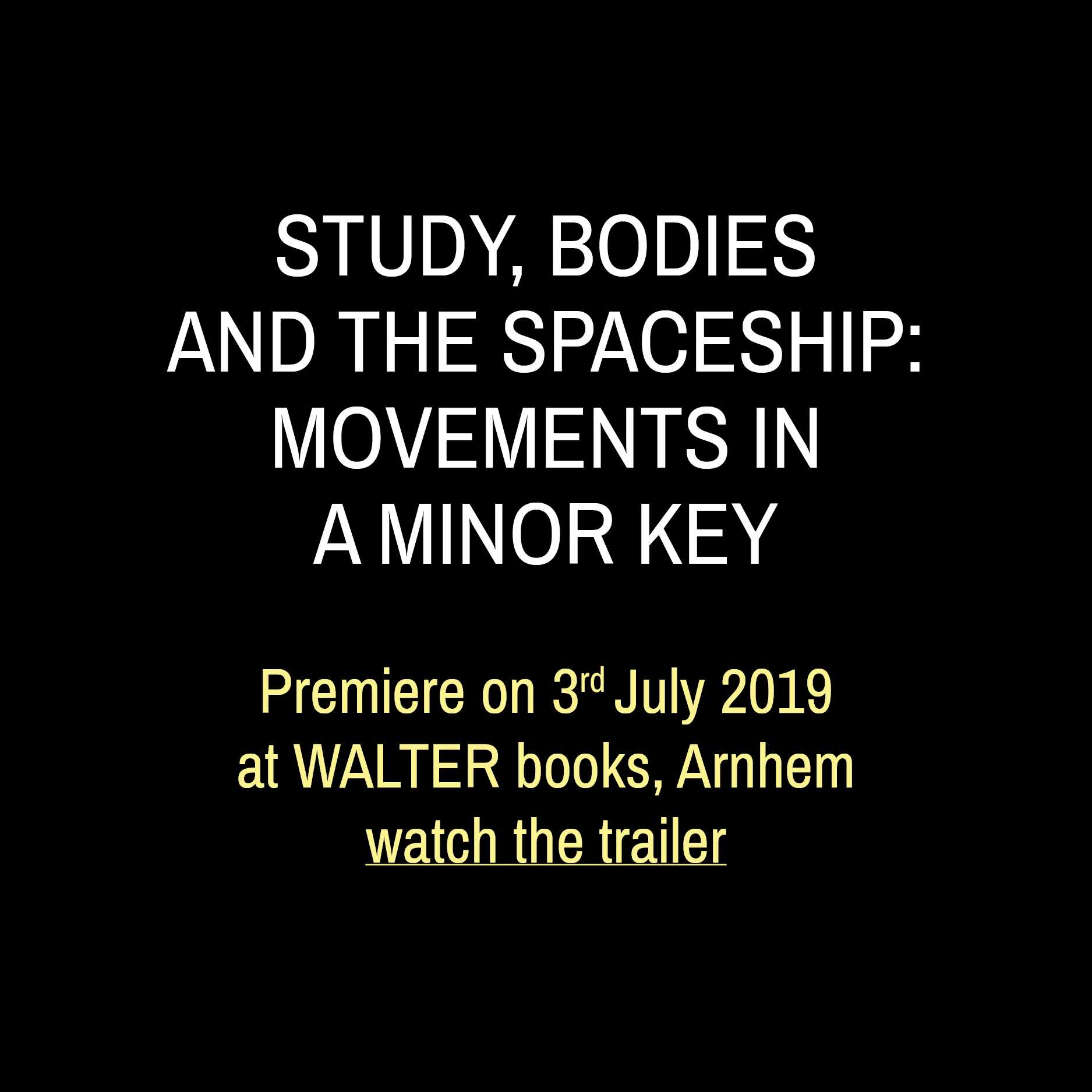 Study, Bodies and the Spaceship: Movements in a Minor Key  ~ DAIcumentary to be premiered on July 3rd, 2019 at WALTER books in Arnhem, at the occasion of a site-visit, as part of the so-called accreditation, a governmental quality standard inquiry. Watch the trailer here.