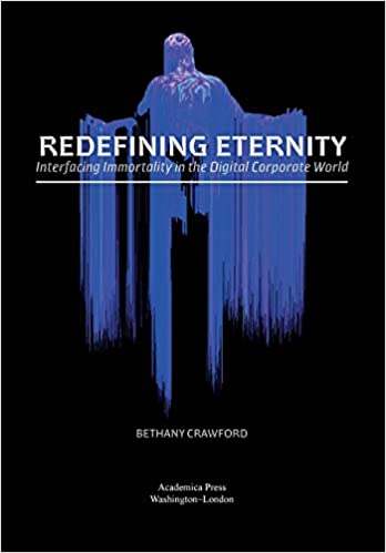 Redefining Eternity: Interfacing Immortality in the Digital Corporate World, Bethany Crawford 