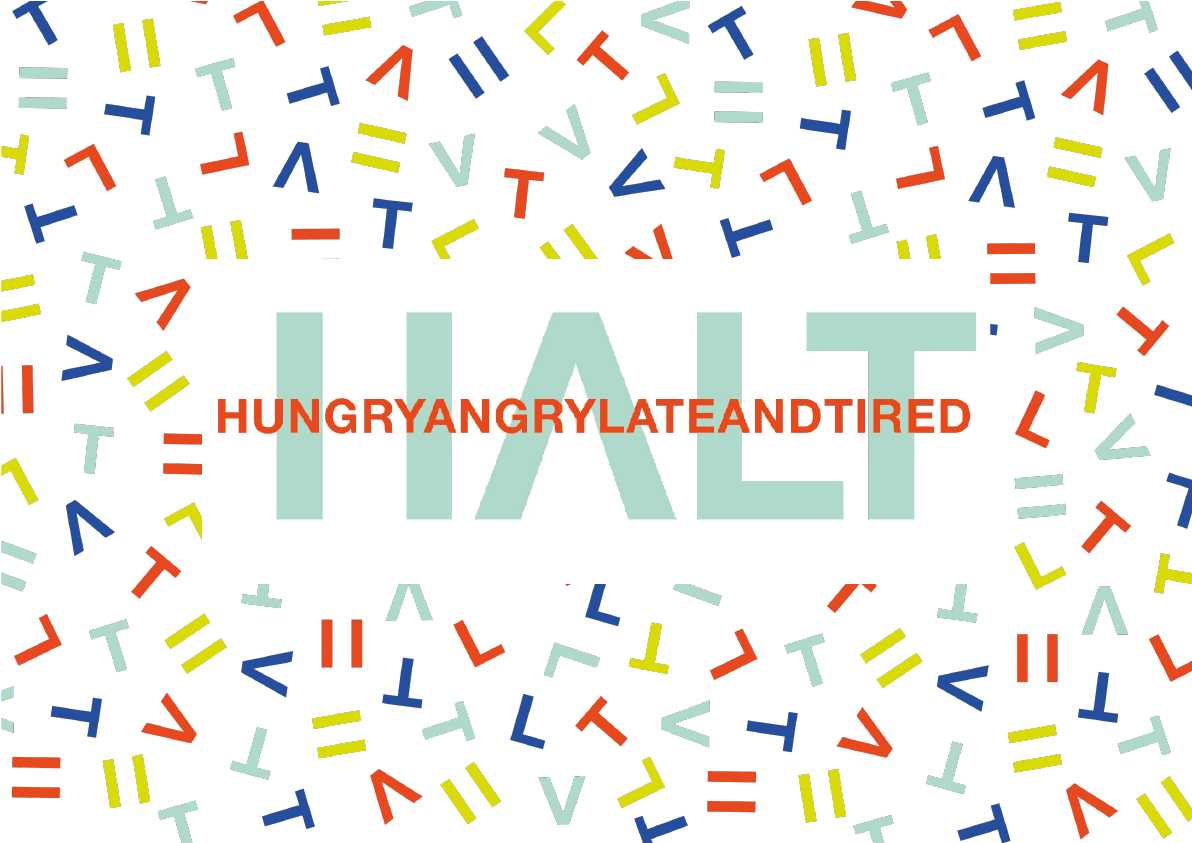 Hungry, Angry, Late & Tired (HALT)