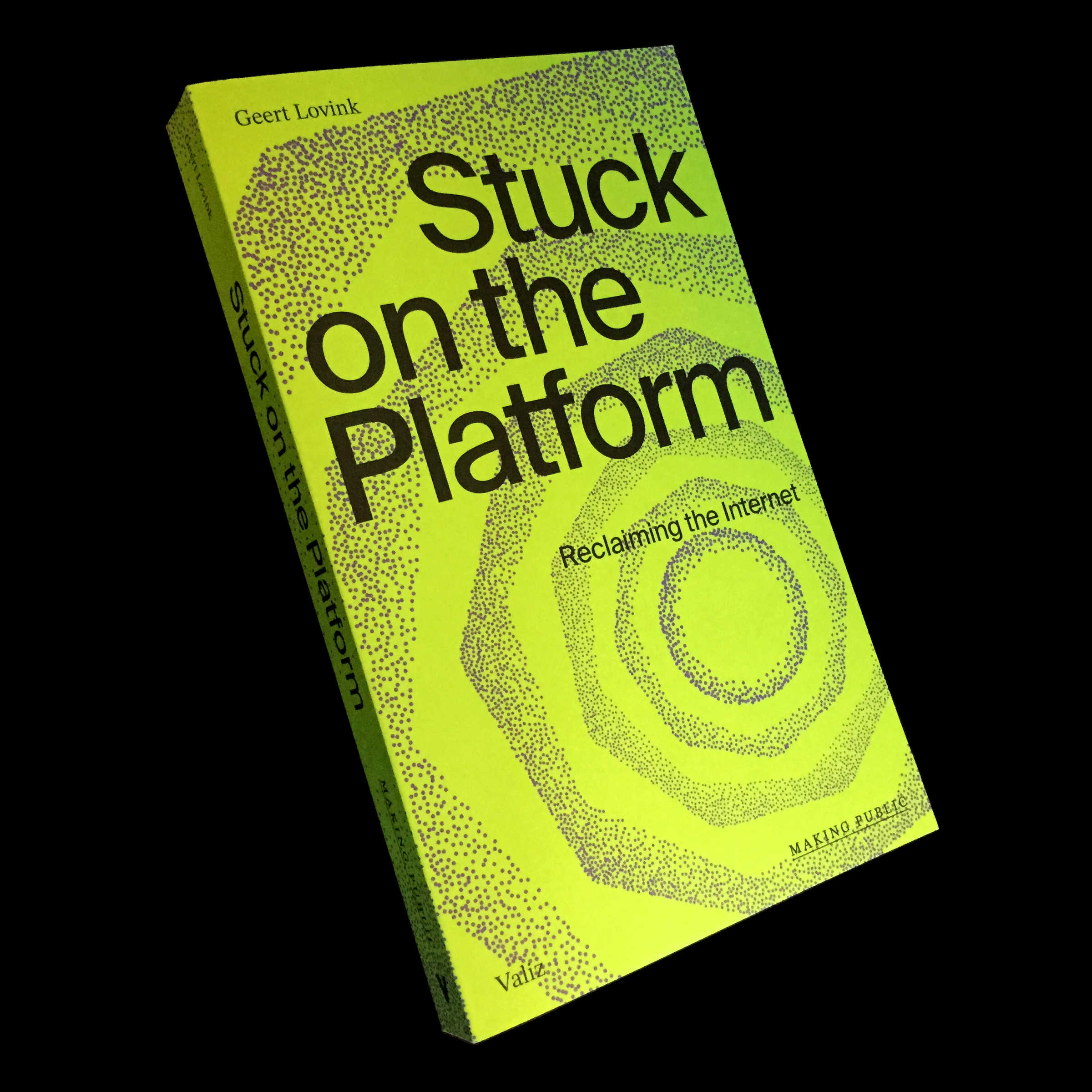 Stuck on the Platform Reclaiming the Internet Geert Lovink  ~ Valiz books.