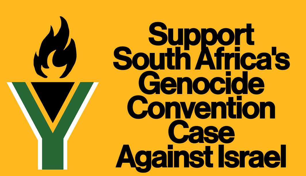 Support South Africa in the case filed before the International Court of Justice (ICJ) at the Hague accusing the State of Israel of genocide against the Palestinian people in Gaza. 